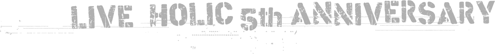 LIVE HOLIC 5th ANNIVERSARY